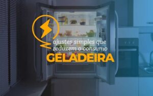 Geladeira: ajustes simples que reduzem o consumo (e você quase nunca usa)