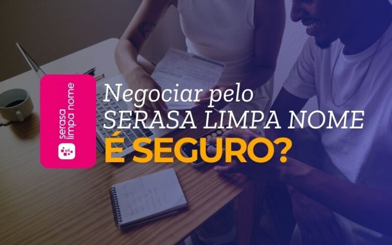 Negociar pelo Serasa Limpa Nome é seguro?