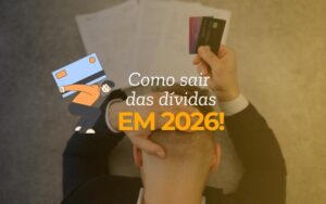 Como sair das dívidas em 2026