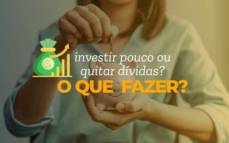 Investir pouco ou quitar dívidas: o que fazer primeiro?